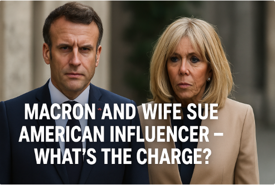 Macron and Wife Sue American Influencer – What’s the Charge?